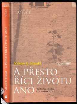 A přesto říci životu ano : psycholog prožívá koncentrační tábor - Viktor Emil Frankl (2006, Karmelitánské nakladatelství) - ID: 1211561