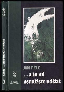 Jan Pelc: --a to mi nemůžete udělat