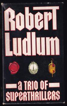 Robert Ludlum: A  Trio of Superthrillers