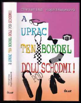 A uprac ten bordel dolu pod schodmi! - Christina Hopkinson (2011, Ikar) - ID: 508305