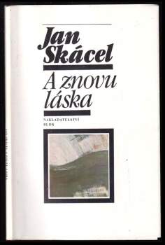 Jan Skácel: A znovu láska