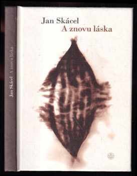 Jan Skácel: A znovu láska