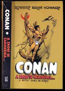 Robert Ervin Howard: -a zrodí se čarodějka a jiné povídky