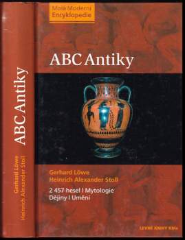 ABC antiky : [2 457 hesel : mytologie, dějiny, umění] - Gerhard Löwe, Heinrich Alexander Stoll (2005, Ivo Železný) - ID: 757339