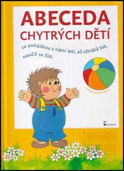Abeceda chytrých dětí : za pohádkou s námi letí, až obrátíš list, naučíš se číst