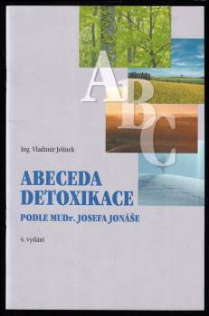 Josef Jonas: Abeceda detoxikace lidského těla podle MUDr. Josefa Jonáše