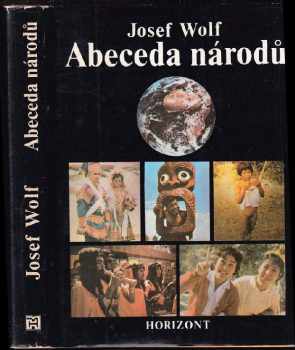 Abeceda národů : výkladový slovník kmenů, národností a národů - Josef Wolf (1984, Horizont) - ID: 502596