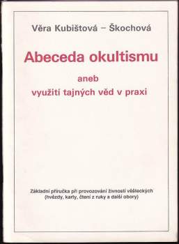 Věra Kubištová: Abeceda okultismu, aneb, Využití tajných věd v praxi