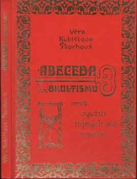Věra Kubištová: Abeceda okultismu, aneb, Využití tajných věd v praxi