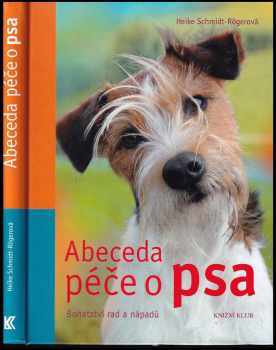 Heike Schmidt-Röger: Abeceda péče o psa : bohatství rad a nápadů