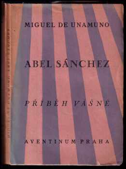 Abel Sánchez : příběh vášně - Miguel de Unamuno (1928, Aventinum) - ID: 285655