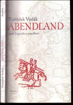 František Vodák: Abendland, aneb, Legenda o posedlosti