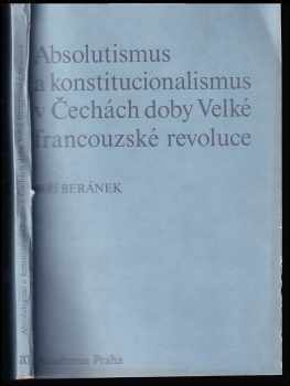 Jiří Beránek: Absolutismus a konstitucionalismus v Čechách doby Velké francouzské revoluce
