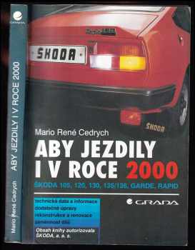 Mario René Cedrych: Aby jezdily i v roce 2000 - Škoda 105, 120, 130, 135/136, Garde, Rapid : technická data a informace, dodatečné úpravy, rekonstrukce a renovace, záměnnost dílů 1994