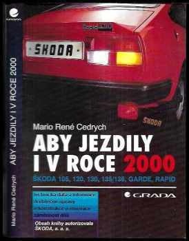 Mario René Cedrych: Aby jezdily i v roce 2000 : Škoda 105, 120, 130, 135/136, Garde, Rapid : technická data a informace, dodatečné úpravy, rekonstrukce a renovace, záměnnost dílů