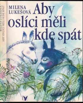 Milena Lukešová: --Aby oslíci měli kde spát