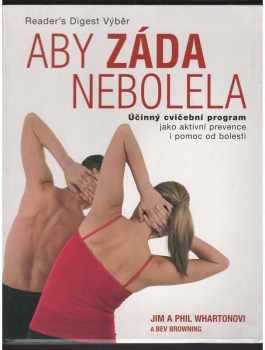 Aby záda nebolela : účinný cvičební program jako aktivní prevence i pomoc od bolesti - Jim Wharton, Phil Wharton, Bev Browning (2007, Reader's Digest Výběr) - ID: 804923