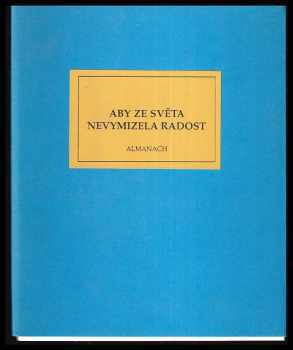 Aby ze světa nevymizela radost : Almanach Sbírka prací tří ročníků soutěže Máj - měsíc poesie.