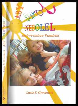 Lucie Suchá Groverová: Aby život nebolel, aneb, Ve smíru s Vesmírem