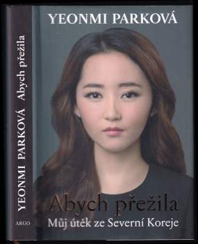 Abych přežila : můj útěk ze Severní Koreje
