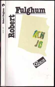 Robert Fulghum: Ach jo, aneb, Některé postřehy z obou stran ledničky