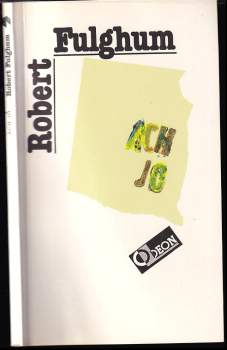 Robert Fulghum: Ach jo, aneb, Některé postřehy z obou stran ledničky