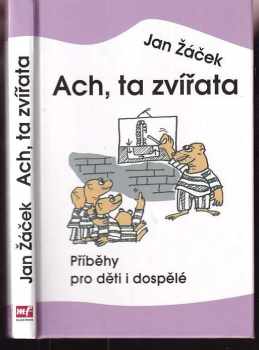 Jan Žáček: Ach, ta zvířata : příběhy pro děti i dospělé