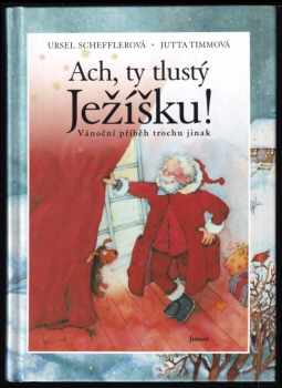 Ursel Scheffler: Ach, ty tlustý Ježíšku! : vánoční příběh trochu jinak