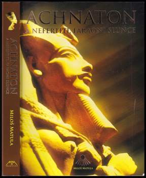 Miloš Matula: Achnaton a Nefertiti, faraoni slunce