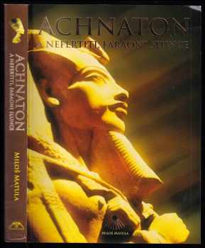 Miloš Matula: Achnaton a Nefertiti, faraoni slunce
