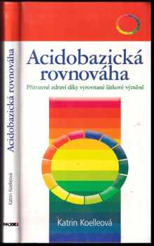 Acidobazická rovnováha : přirozené zdraví díky vyrovnané látkové přeměně