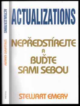 Actualizations : Nepředstírejte a buďte sami sebou : nepředstírejte a buďte sami sebou