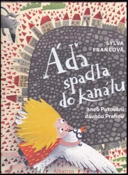 Áďa spadla do kanálu, aneb, Putování dávnou Prahou