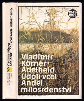 Vladimír Körner: Adelheid ; Údolí včel ; Anděl milosrdenství