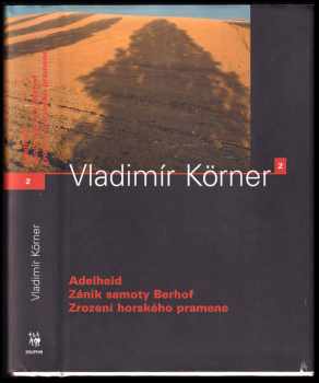 Vladimír Körner: Adelheid ; Zánik samoty Berhof ; Zrození horského pramene