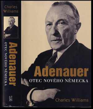 Charles Williams: Adenauer : otec nového Německa