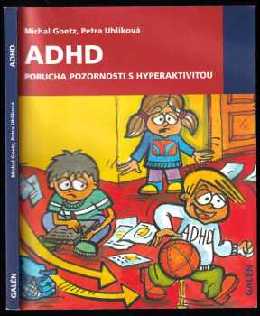 Michal Goetz: ADHD - porucha pozornosti s hyperaktivitou : příručka pro starostlivé rodiče a zodpovědné učitele