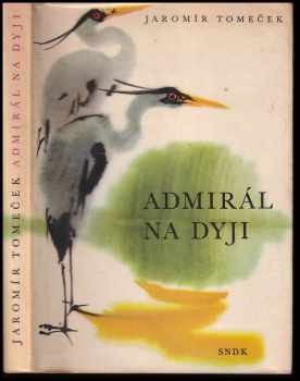 Admirál na Dyji - Jaromír Tomeček (1967, Státní nakladatelství dětské knihy) - ID: 157484