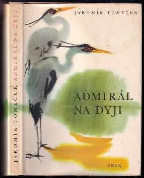 Admirál na Dyji - Jaromír Tomeček (1967, Státní nakladatelství dětské knihy) - ID: 787822