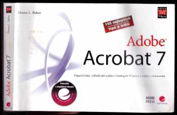 Donna L Baker: Adobe Acrobat 7 : 150 nejlepších tipů a triků : organizování, vyhledávání a práce s katalogem, úpravy a změny v dokumentu