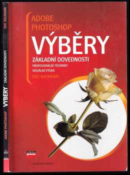 Adobe Photoshop: Výběry : výběry : [základní dovednosti, profesionální techniky, vizuální výuka]