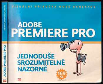Adobe Premiere Pro - jednoduše, srozumitelně, názorně