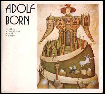 Adolf Born: Adolf Born - grafika - katalog výstavy - galerie výtvarného umění v Chebu květen - červen 1978