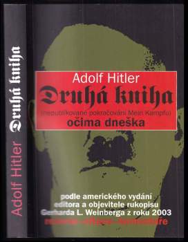 Adolf Hitler: Druhá kniha : (nepublikované pokračování Mein Kampfu) : očima dneška : podle amerického vydání editora a objevitele rukopisu Gerharda L.