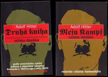Adolf Hitler: Adolf Hitler - Mein Kampf - očima dneška - rešeršé, citace, komentáře + Druhá kniha - nepublikované pokračování Mein Kampfu - podle amerického vydání editora a objevitele rukopisu Gerharda L. Weinberga z roku 2003 - rešeršé, citace, komentáře