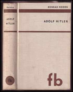 Konrad Heiden: Adolf Hitler : věk neodpovědnosti