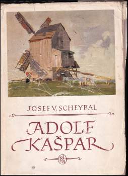 Adolf Kašpar : život a dílo - Josef V Scheybal (1957, Státní nakladatelství krásné literatury, hudby a umění) - ID: 781125