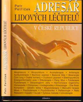 Petr Petříček: Adresář lidových léčitelů v České republice : bioenergie, kineziologie, aromaterapie, reflexologie, drahé kameny, etikoterapie, Reiki, urinoterapie, energoinformační pole, fytoterapie