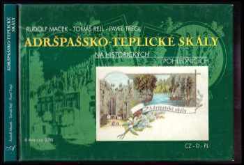 Rudolf Macek: Adršpašsko-teplické skály na historických pohlednicích : Adersbacher und Wekelsdorfer Felsen auf historischen Ansichtskarten = Skały Adrszpaszko-Teplickie na historycznych widokówkach