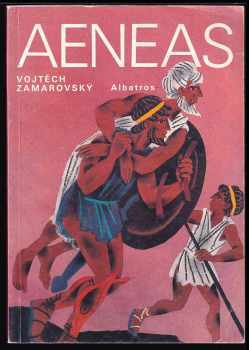 Aeneas : Aeneovy osudy a činy podle Vergiliova eposu Aeneidy : pro čtenáře od 12 let - Vojtěch Zamarovský (1991, Albatros) - ID: 492283